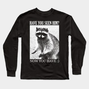 Have you seen him? Cute Raccoon Long Sleeve T-Shirt